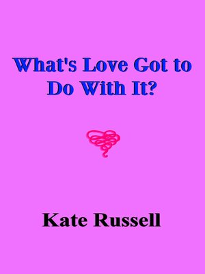 cover image of What's Love Got to Do With It?